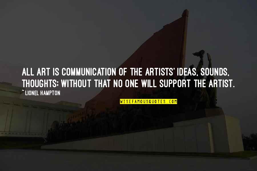 Art Is All Quotes By Lionel Hampton: All art is communication of the artists' ideas, Art Is All Quotes By Lionel Hampton: All art is communication of the artists' ideas,