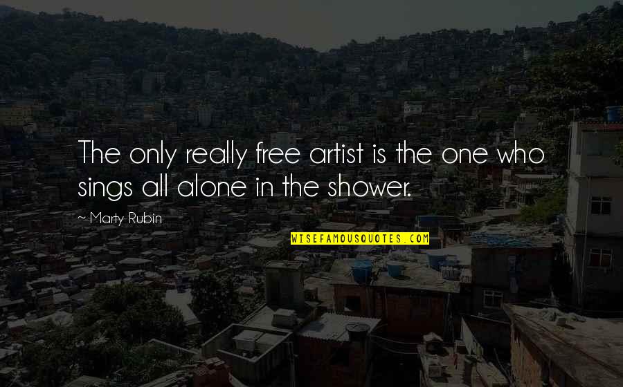 Art Is All Quotes By Marty Rubin: The only really free artist is the one