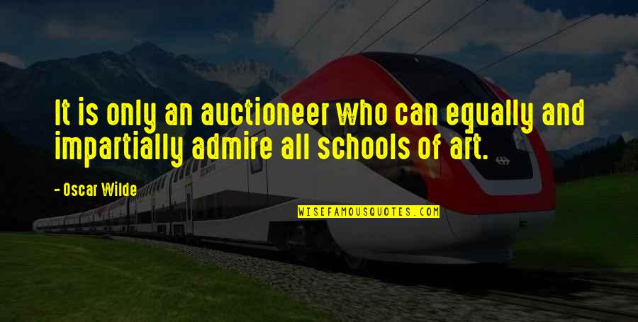 Art Is All Quotes By Oscar Wilde: It is only an auctioneer who can equally