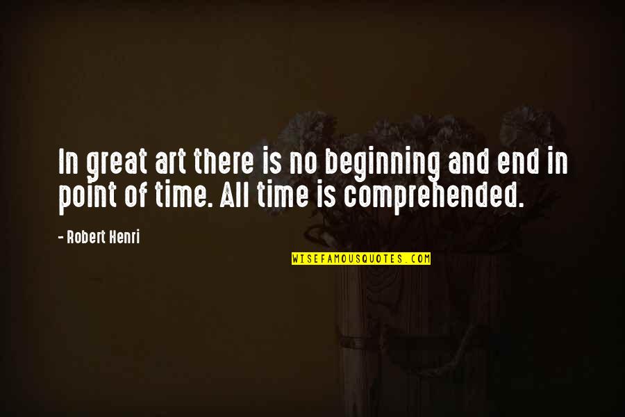 Art Is All Quotes By Robert Henri: In great art there is no beginning and Art Is All Quotes By Robert Henri: In great art there is no beginning and