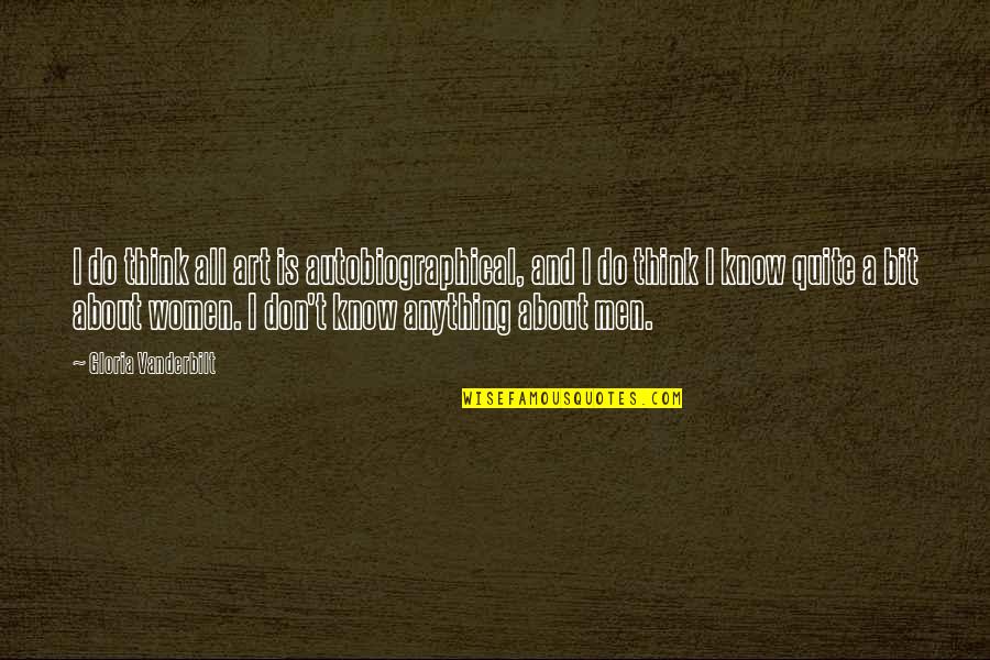 Art Is Anything Quotes By Gloria Vanderbilt: I do think all art is autobiographical, and