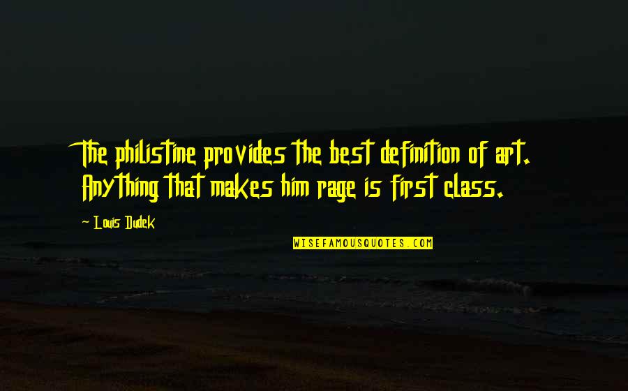 Art Is Anything Quotes By Louis Dudek: The philistine provides the best definition of art.