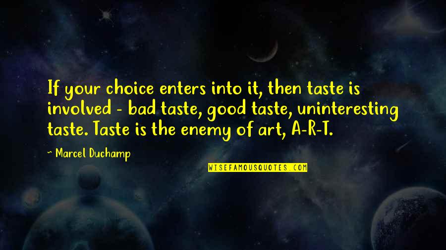 Art Is Bad Quotes By Marcel Duchamp: If your choice enters into it, then taste