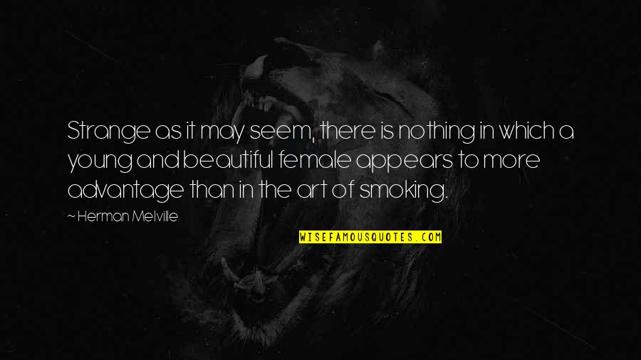 Art Is Beautiful Quotes By Herman Melville: Strange as it may seem, there is nothing
