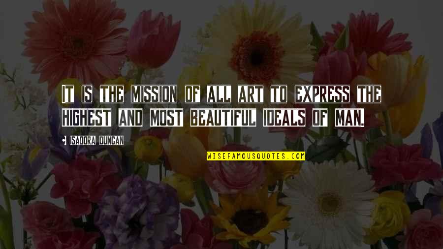 Art Is Beautiful Quotes By Isadora Duncan: It is the mission of all art to