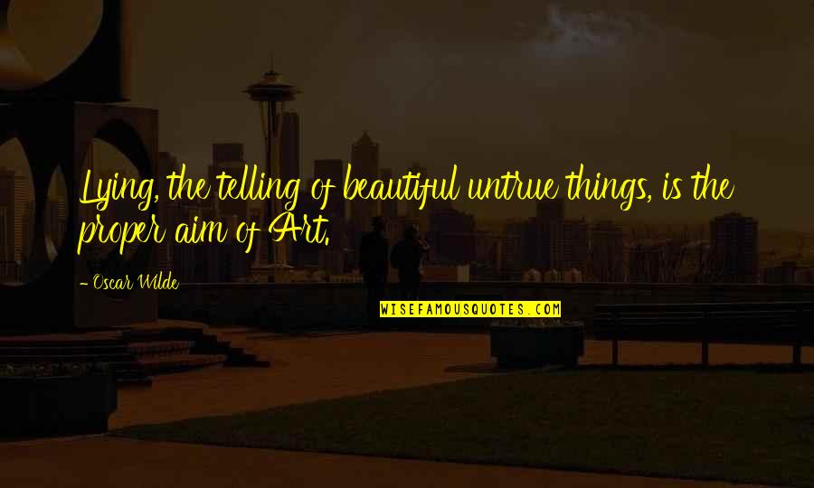 Art Is Beautiful Quotes By Oscar Wilde: Lying, the telling of beautiful untrue things, is