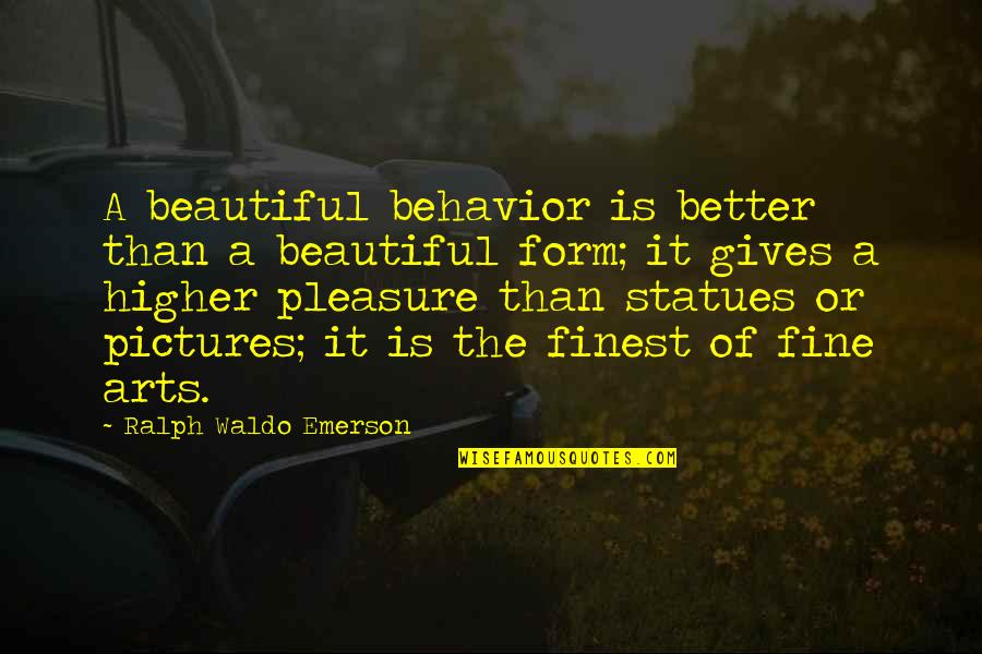 Art Is Beautiful Quotes By Ralph Waldo Emerson: A beautiful behavior is better than a beautiful