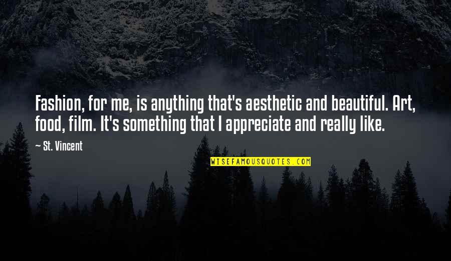 Art Is Beautiful Quotes By St. Vincent: Fashion, for me, is anything that's aesthetic and