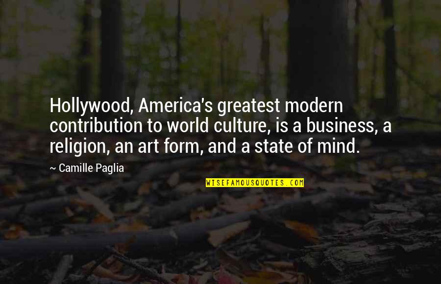 Art Is Culture Quotes By Camille Paglia: Hollywood, America's greatest modern contribution to world culture,