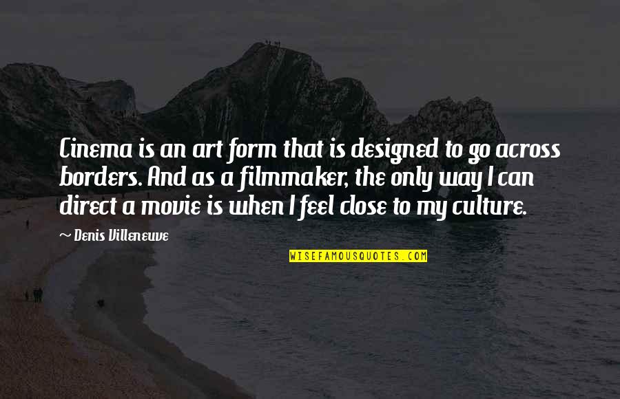 Art Is Culture Quotes By Denis Villeneuve: Cinema is an art form that is designed