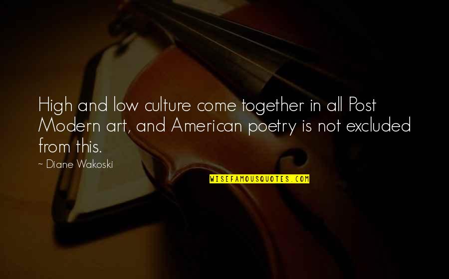 Art Is Culture Quotes By Diane Wakoski: High and low culture come together in all