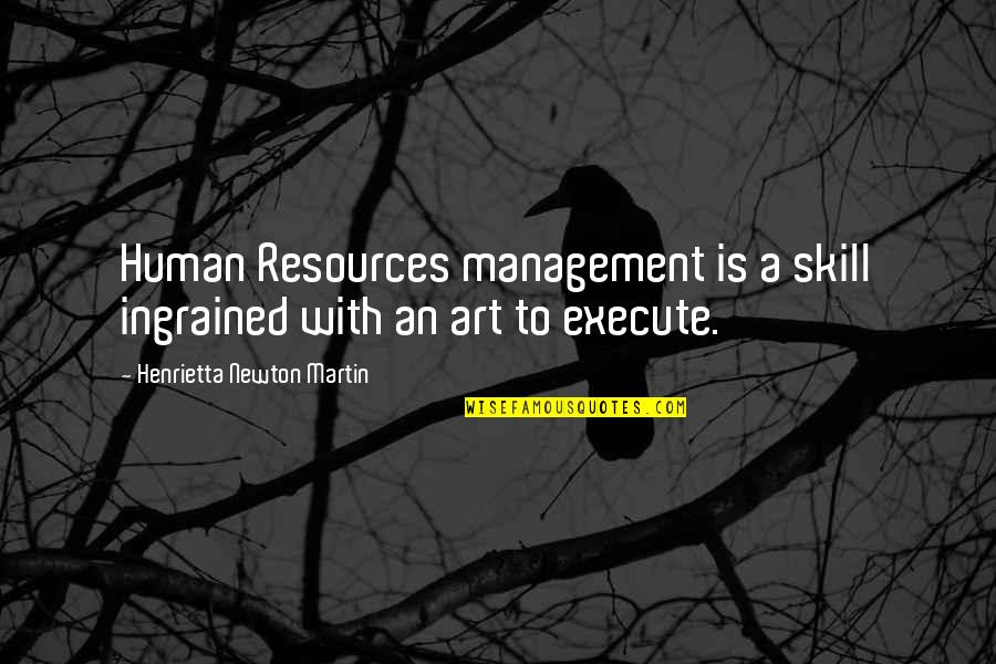 Art Is Culture Quotes By Henrietta Newton Martin: Human Resources management is a skill ingrained with