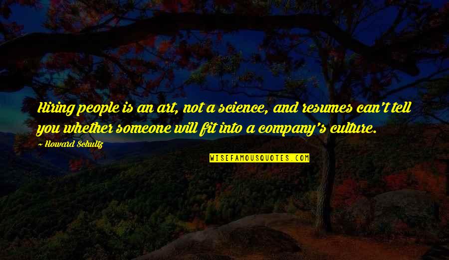 Art Is Culture Quotes By Howard Schultz: Hiring people is an art, not a science,