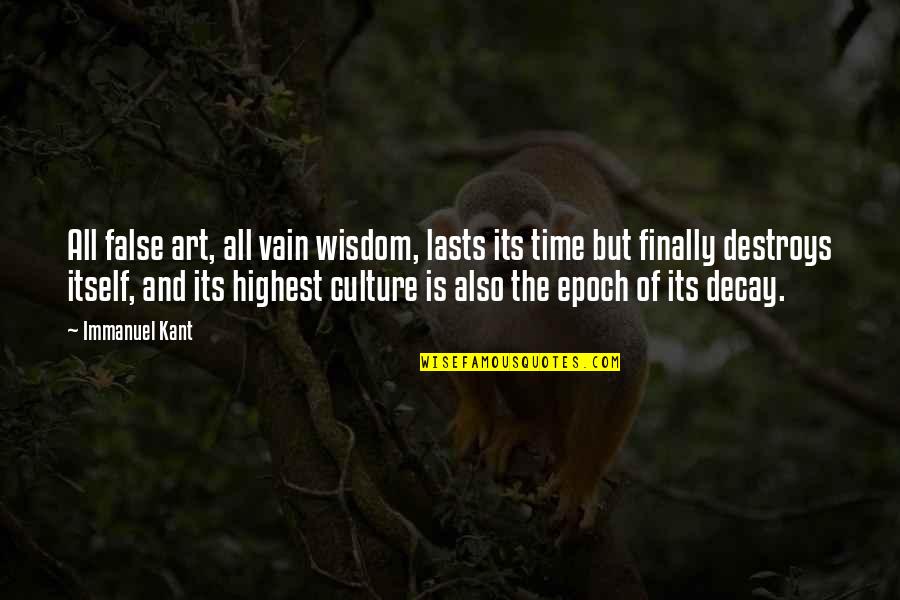 Art Is Culture Quotes By Immanuel Kant: All false art, all vain wisdom, lasts its