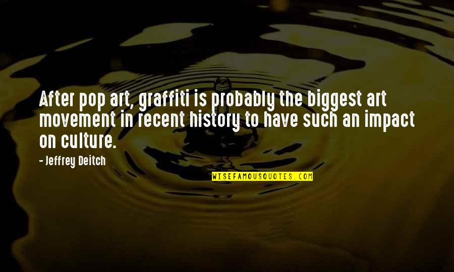 Art Is Culture Quotes By Jeffrey Deitch: After pop art, graffiti is probably the biggest