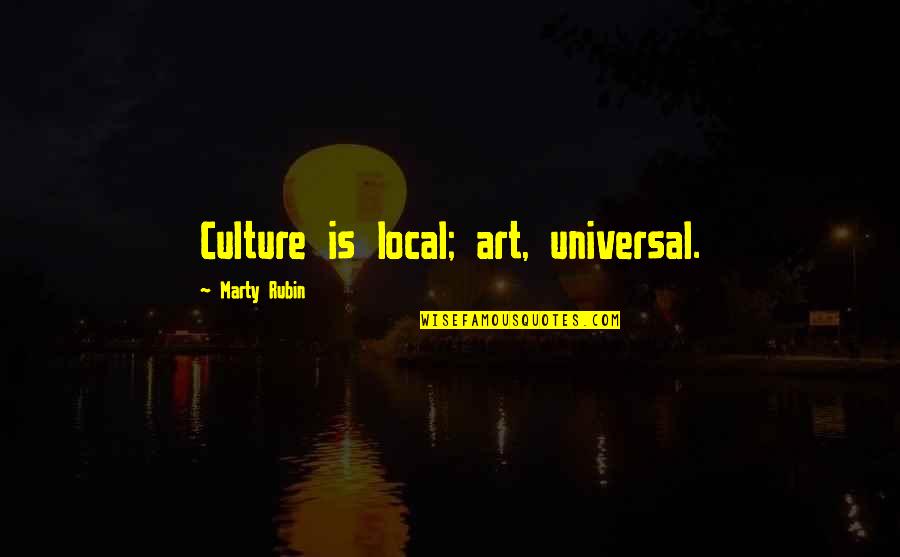 Art Is Culture Quotes By Marty Rubin: Culture is local; art, universal.