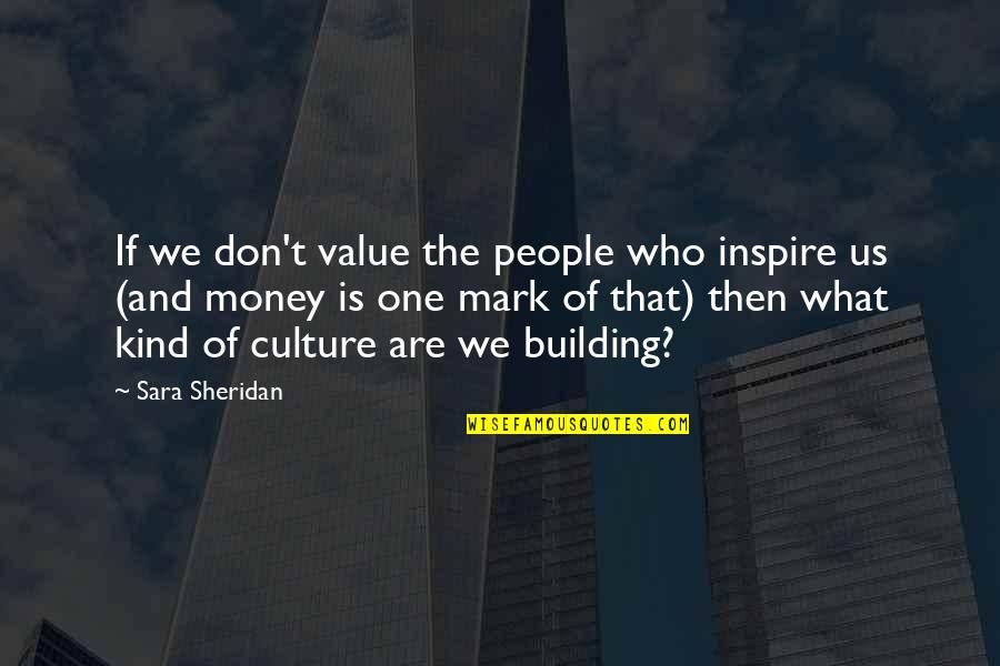 Art Is Culture Quotes By Sara Sheridan: If we don't value the people who inspire