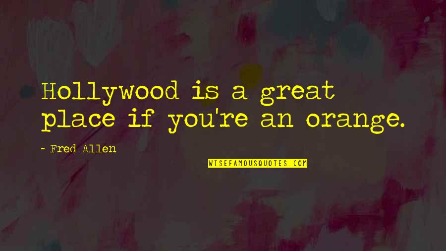 Art Is Entertainment Quotes By Fred Allen: Hollywood is a great place if you're an