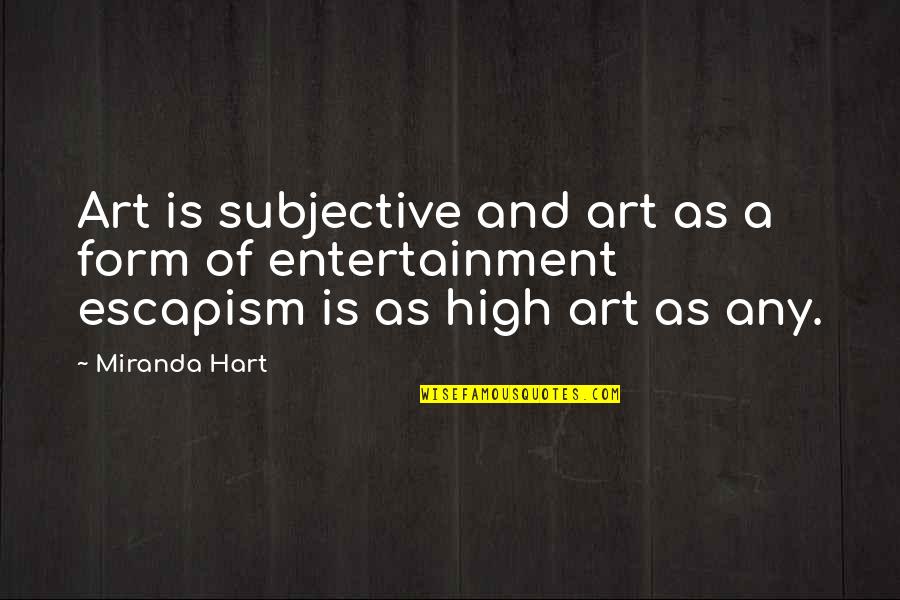 Art Is Entertainment Quotes By Miranda Hart: Art is subjective and art as a form
