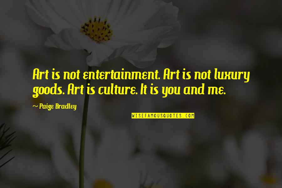 Art Is Entertainment Quotes By Paige Bradley: Art is not entertainment. Art is not luxury