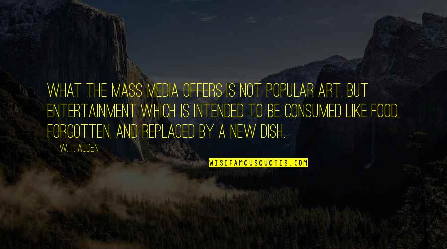 Art Is Entertainment Quotes By W. H. Auden: What the mass media offers is not popular