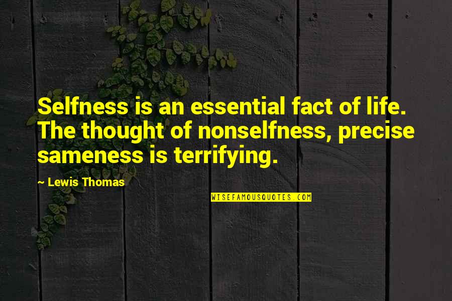 Art Is Essential To Life Quotes By Lewis Thomas: Selfness is an essential fact of life. The