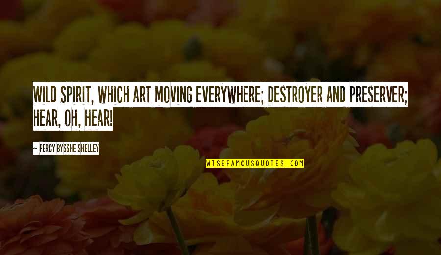 Art Is Everywhere Quotes By Percy Bysshe Shelley: Wild Spirit, which art moving everywhere; Destroyer and