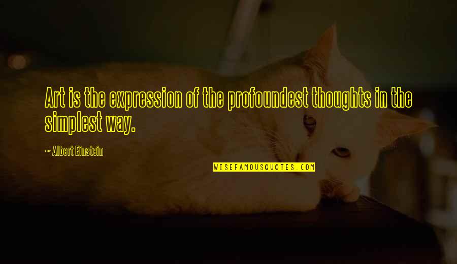 Art Is Expression Quotes By Albert Einstein: Art is the expression of the profoundest thoughts