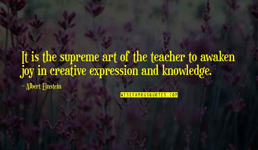 Art Is Expression Quotes By Albert Einstein: It is the supreme art of the teacher