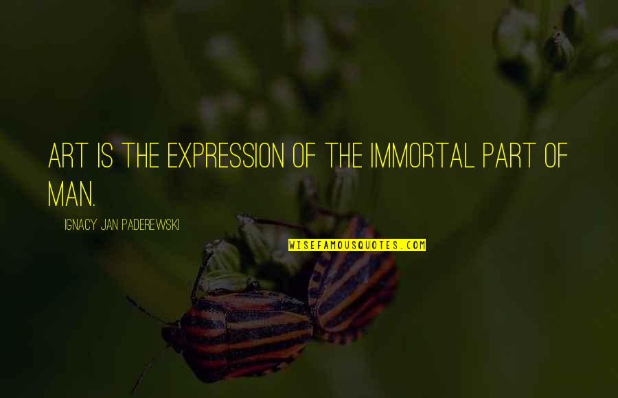 Art Is Expression Quotes By Ignacy Jan Paderewski: Art is the expression of the immortal part