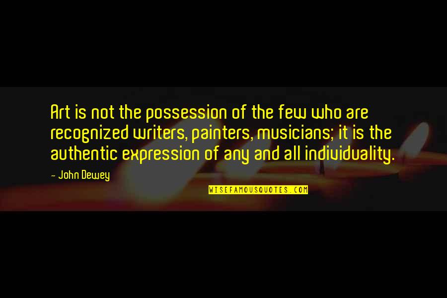 Art Is Expression Quotes By John Dewey: Art is not the possession of the few