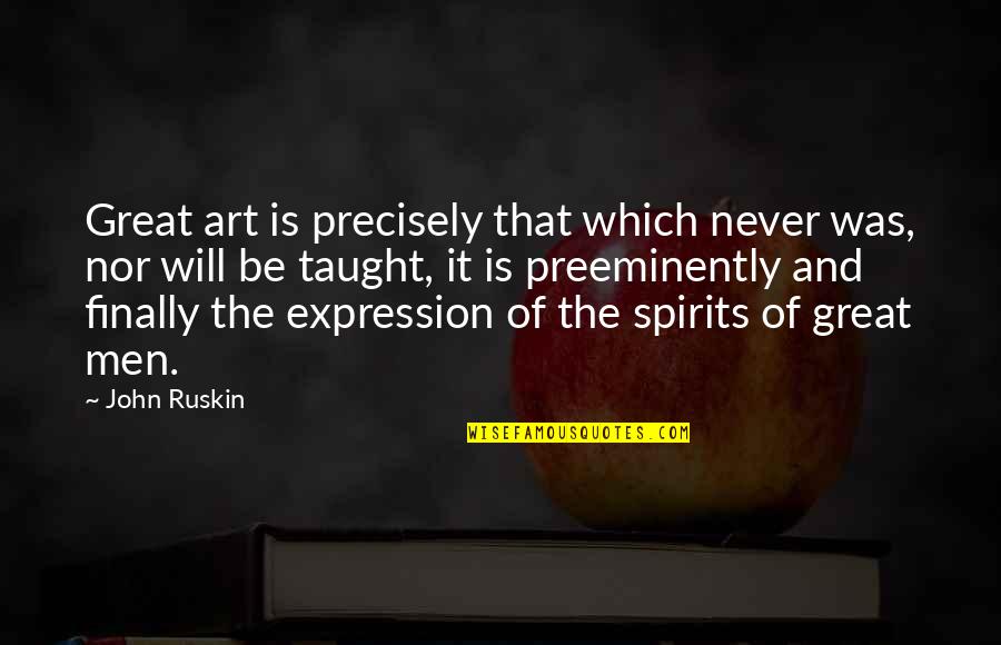 Art Is Expression Quotes By John Ruskin: Great art is precisely that which never was,