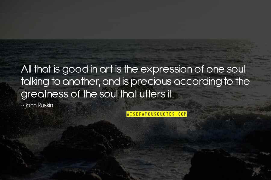 Art Is Expression Quotes By John Ruskin: All that is good in art is the