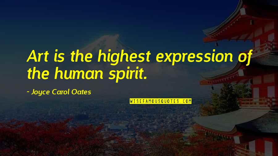 Art Is Expression Quotes By Joyce Carol Oates: Art is the highest expression of the human