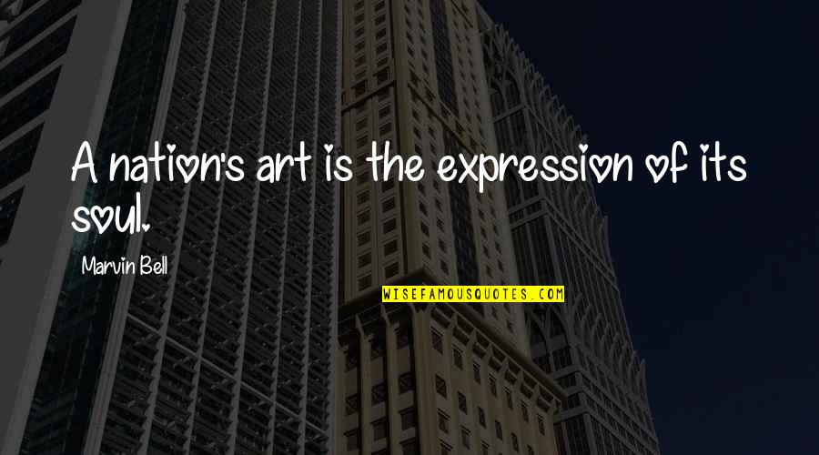 Art Is Expression Quotes By Marvin Bell: A nation's art is the expression of its