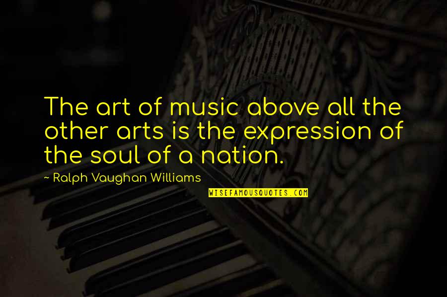 Art Is Expression Quotes By Ralph Vaughan Williams: The art of music above all the other