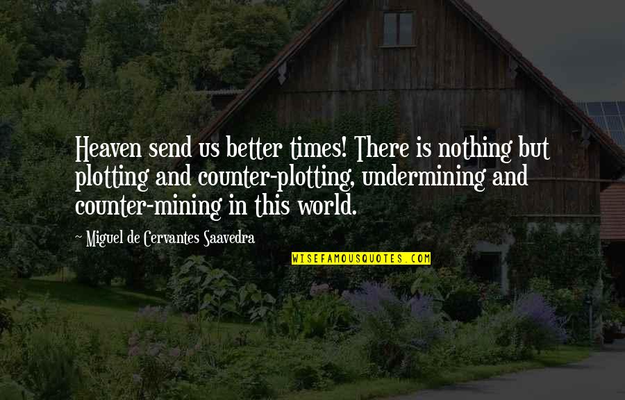 Art Is How We Decorate Space Quotes By Miguel De Cervantes Saavedra: Heaven send us better times! There is nothing Art Is How We Decorate Space Quotes By Miguel De Cervantes Saavedra: Heaven send us better times! There is nothing