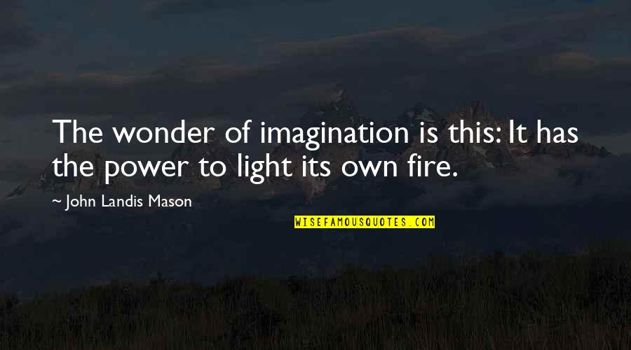 Art Is Imagination Quotes By John Landis Mason: The wonder of imagination is this: It has