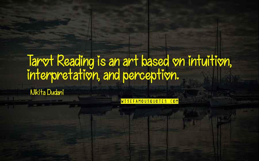 Art Is Interpretation Quotes By Nikita Dudani: Tarot Reading is an art based on intuition,