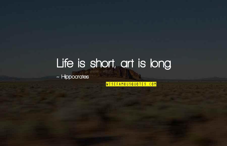 Art Is Long Life Is Short Quotes By Hippocrates: Life is short, art is long.