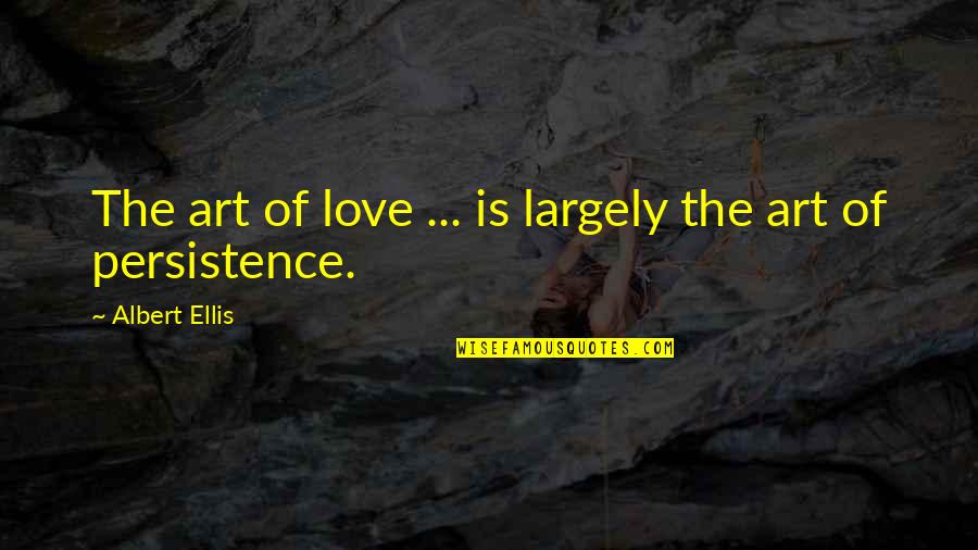 Art Is Love Quotes By Albert Ellis: The art of love ... is largely the