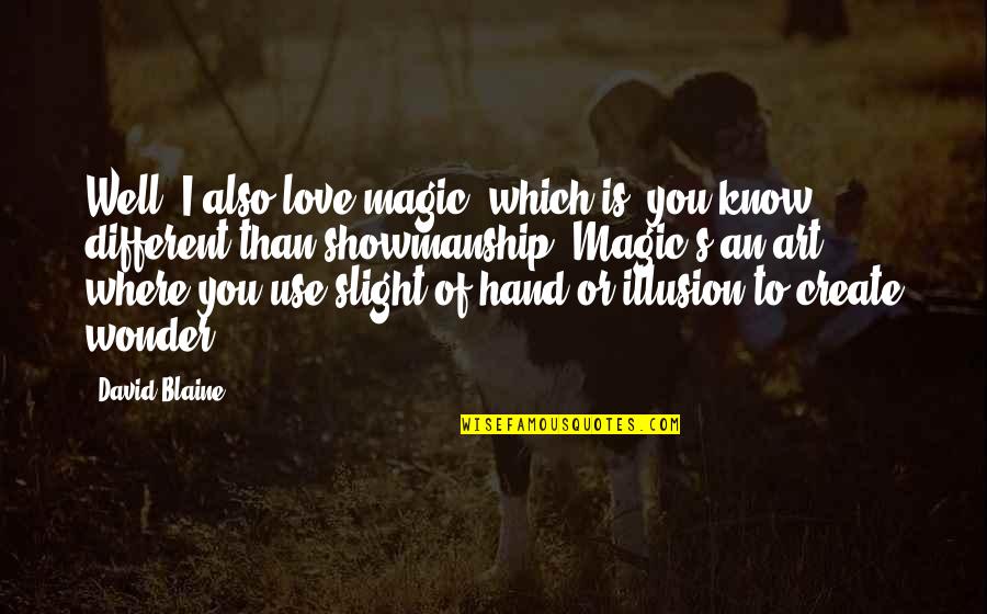 Art Is Love Quotes By David Blaine: Well, I also love magic, which is, you