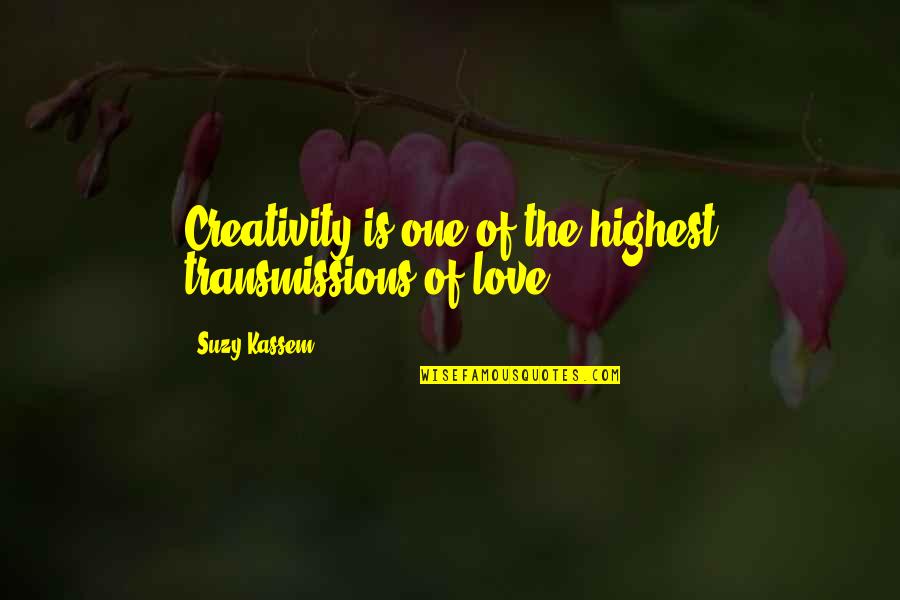 Art Is Love Quotes By Suzy Kassem: Creativity is one of the highest transmissions of