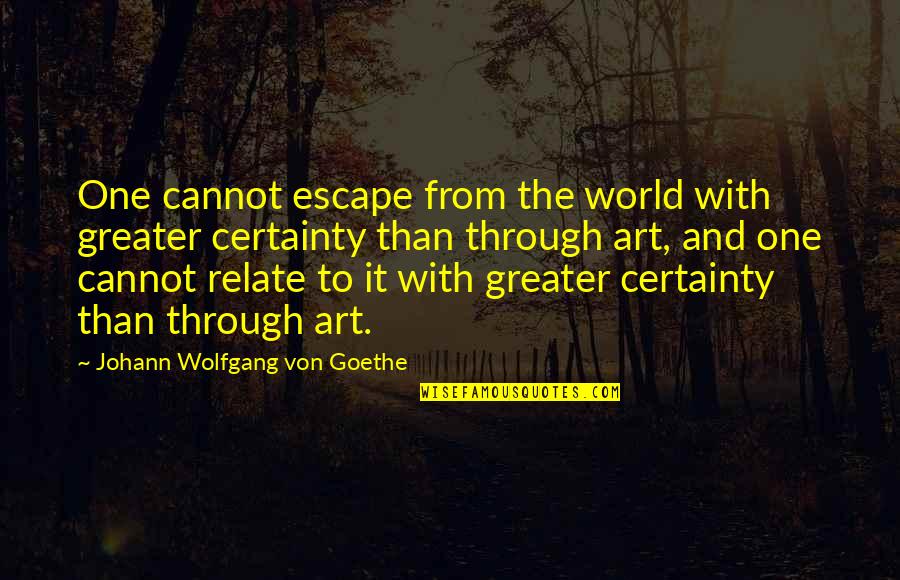 Art Is My Escape Quotes By Johann Wolfgang Von Goethe: One cannot escape from the world with greater