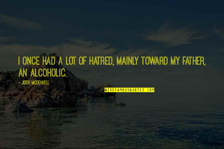 Art Is My Escape Quotes By Josh McDowell: I once had a lot of hatred, mainly