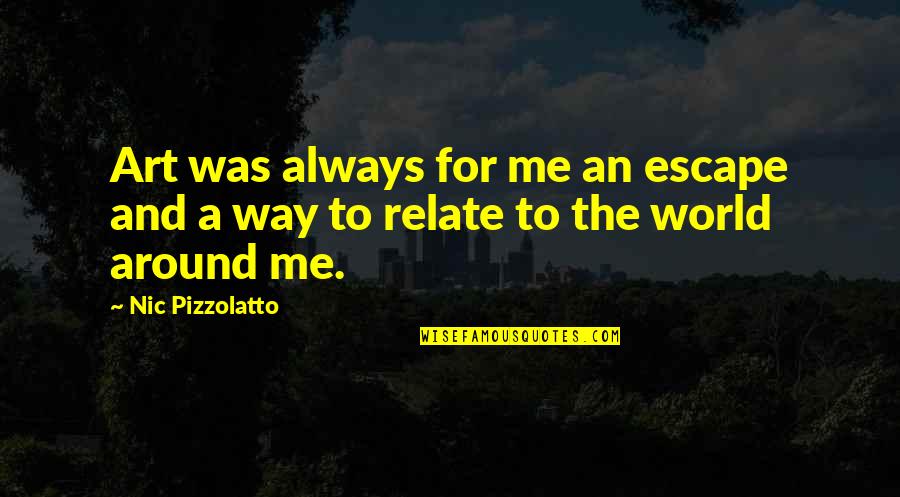 Art Is My Escape Quotes By Nic Pizzolatto: Art was always for me an escape and
