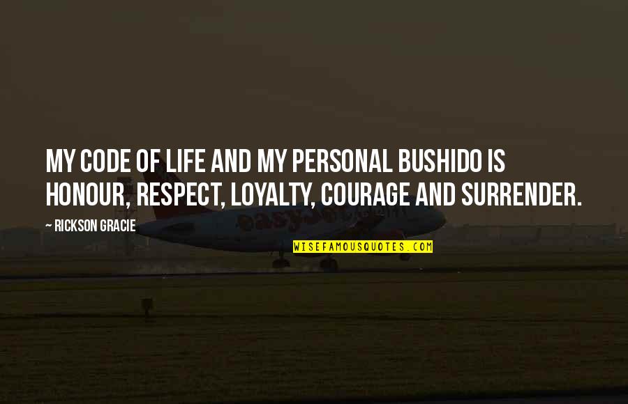 Art Is My Life Quotes By Rickson Gracie: My code of life and my personal bushido