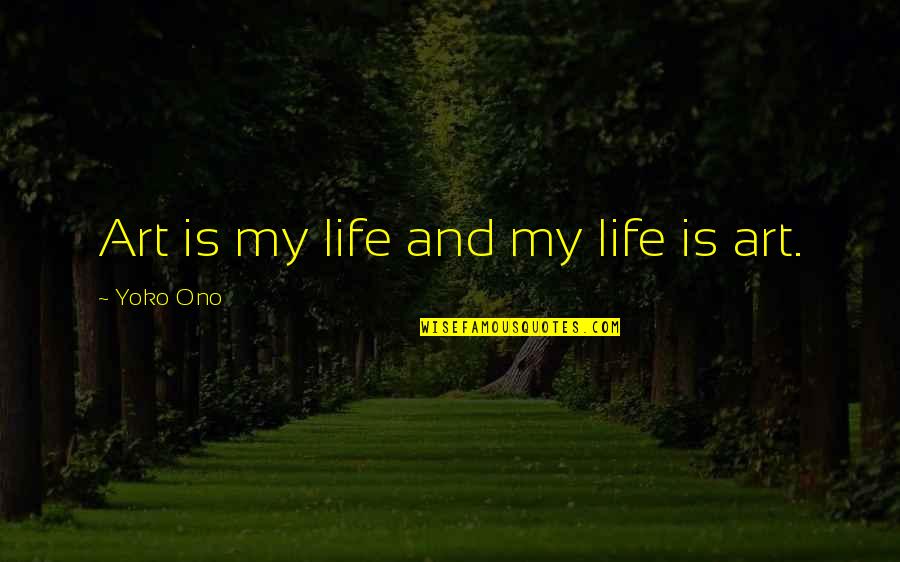 Art Is My Life Quotes By Yoko Ono: Art is my life and my life is