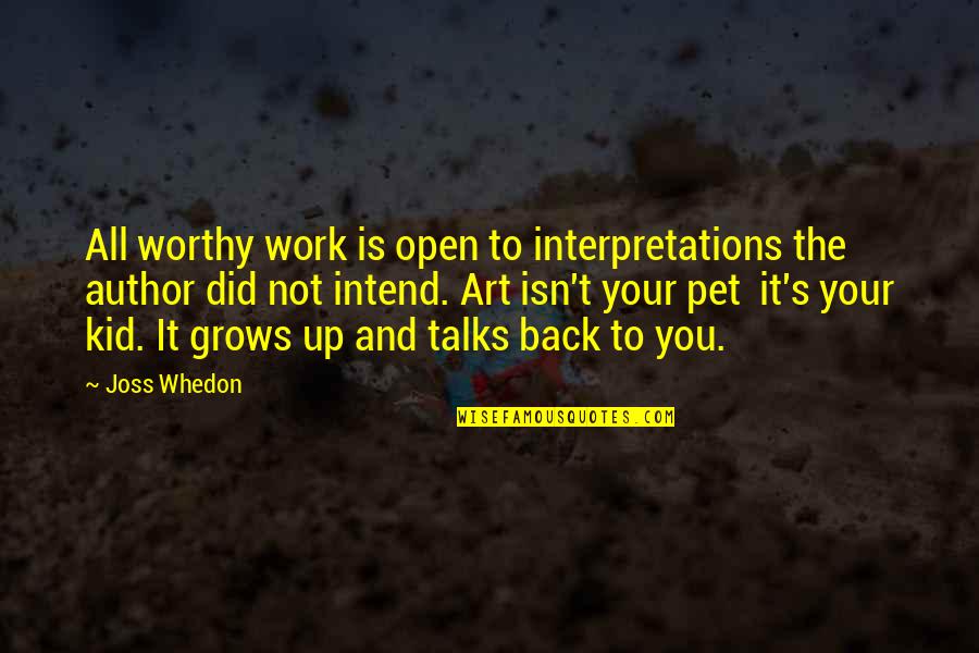 Art Is Open To Interpretation Quotes By Joss Whedon: All worthy work is open to interpretations the Art Is Open To Interpretation Quotes By Joss Whedon: All worthy work is open to interpretations the