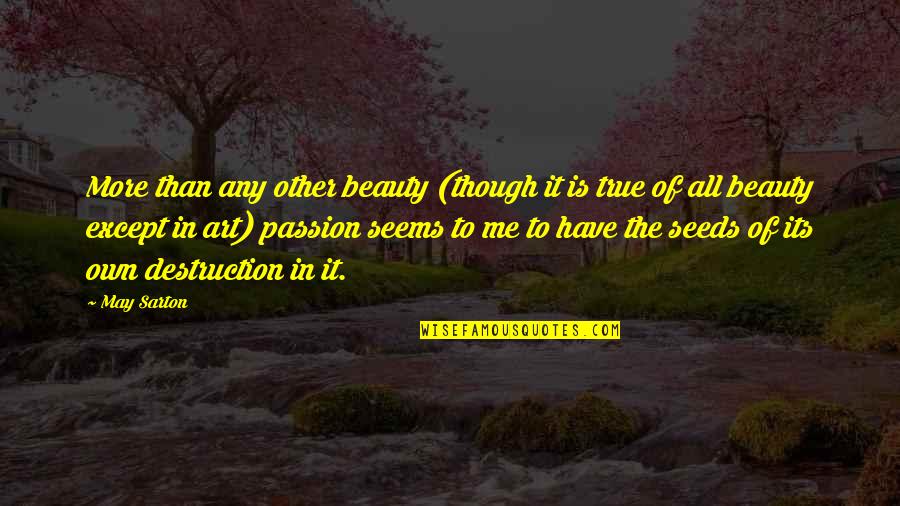 Art Is Passion Quotes By May Sarton: More than any other beauty (though it is